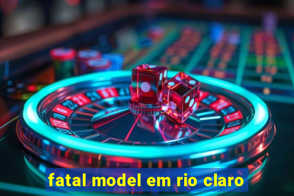 fatal model em rio claro